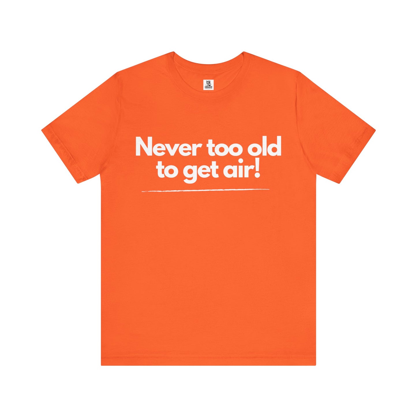 Never Too Old to Get Air T-Shirt – Fun and Playful Tee for Active, Young-at-Heart Spirits