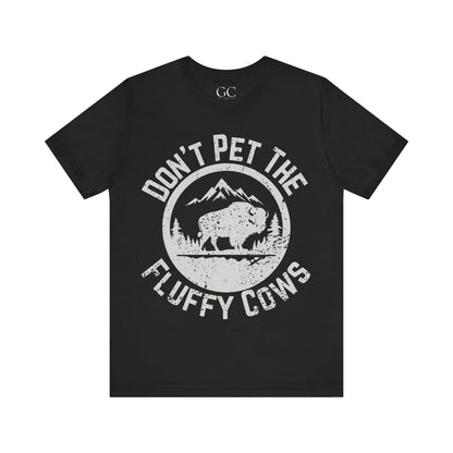 Don’t Pet the Fluffy Cows T-Shirt | Funny National Park Wildlife Tee