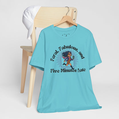 Feral, Fabulous, and Five Minutes Late T-Shirt | Funny Coffee Lover Tee | Stylish & Bold Gift