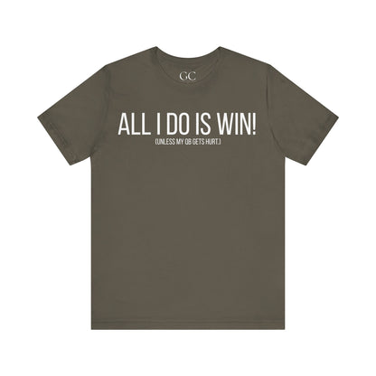 All I Do Is WIN (Unless My QB Gets Hurt) T-Shirt | Funny Fantasy Football Shirt