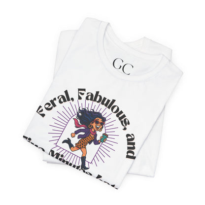 Feral, Fabulous, and Five Minutes Late T-Shirt | Funny Coffee Lover Tee | Stylish & Bold Gift