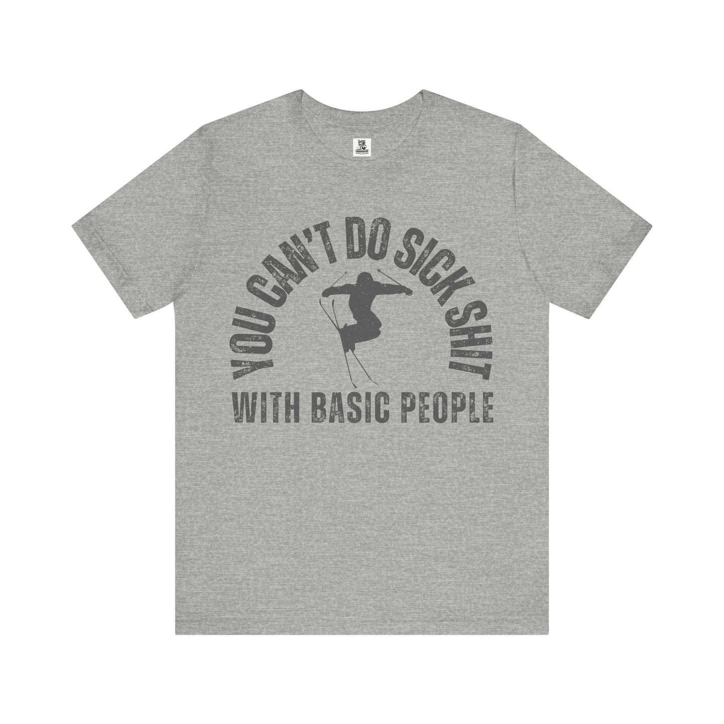 "You Can't Do Sick Sh*t with Basic People" Unisex Ski Tee
