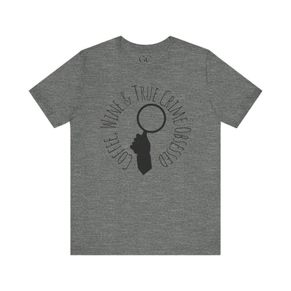 Coffee, Wine & True Crime Obsessed T-Shirt | Cozy Tee for Crime Doc Fans