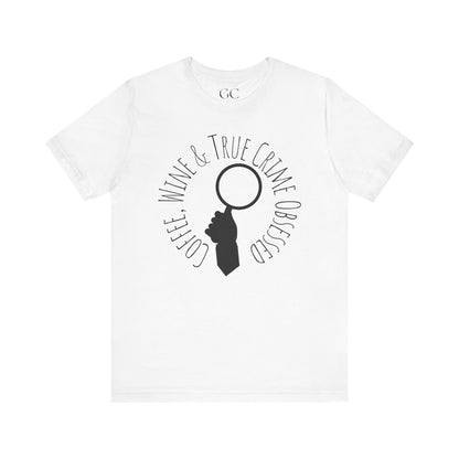 Coffee, Wine & True Crime Obsessed T-Shirt | Cozy Tee for Crime Doc Fans