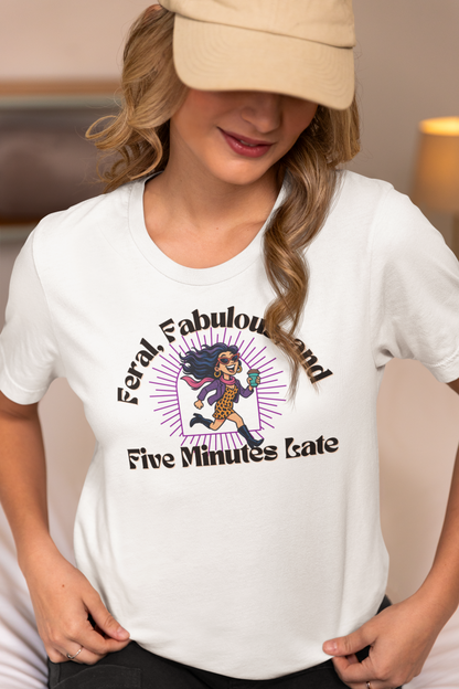 Feral, Fabulous, and Five Minutes Late T-Shirt | Funny Coffee Lover Tee | Stylish & Bold Gift