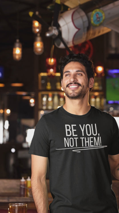 Be You, Not Them T-Shirt | Empowering Statement Tee | Positive Vibes Shirt